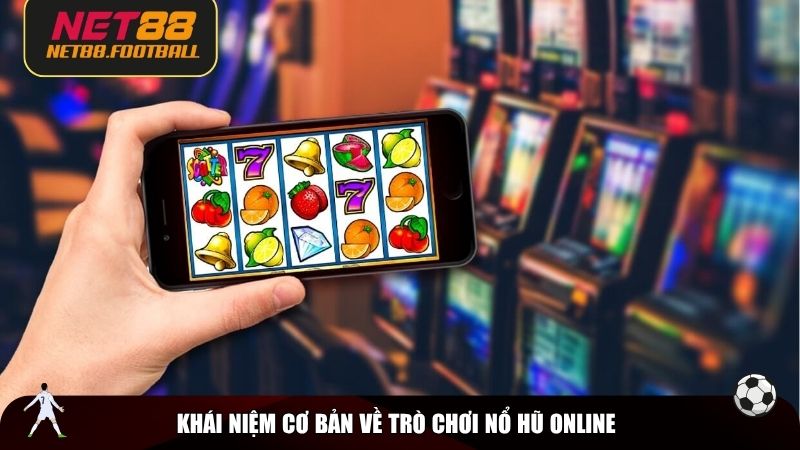 Khái niệm cơ bản về trò chơi nổ hũ online