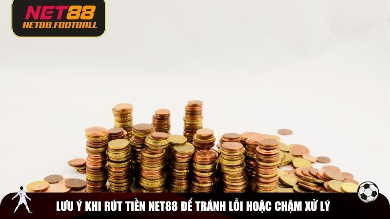 Lưu ý khi rút tiền NET88 để tránh lỗi hoặc chậm xử lý