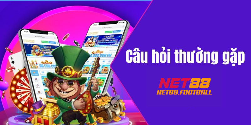 Giải đáp thắc mắc và câu hỏi thường gặp của người chơi tại NET88